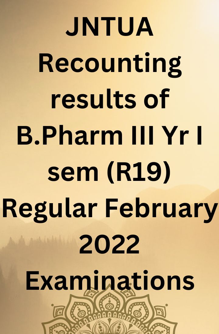 JNTUA Recounting results of B.Pharm III Yr I sem (R19) Regular February 2022 Examinations